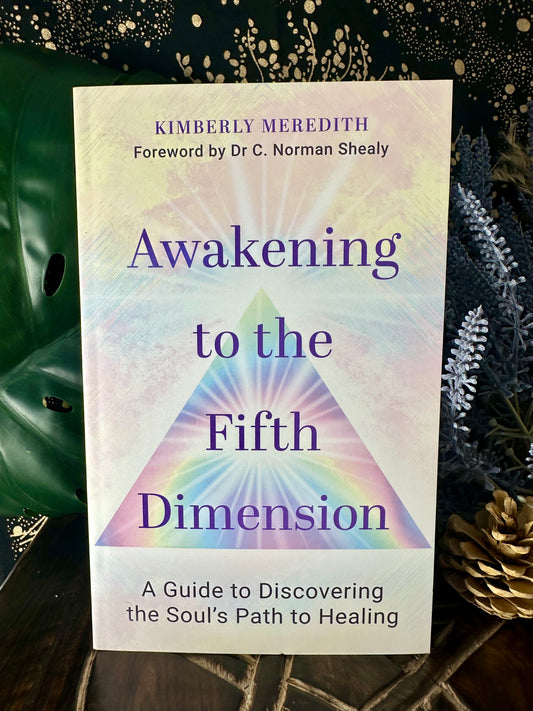 Awakening To The Fifth Dimension By Kimberly Meredith