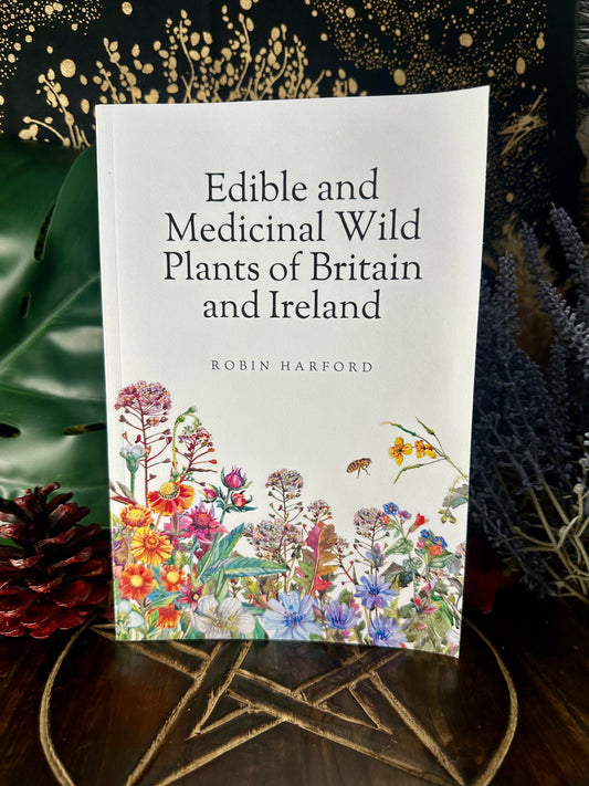 Edible and Medicinal Wild Plants of Britain and Ireland By Robin Harford